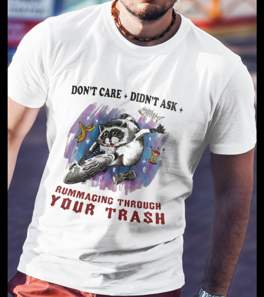 Don't Care Didn't Ask Rummaging Through Your Trash Raccoon T-Shirt