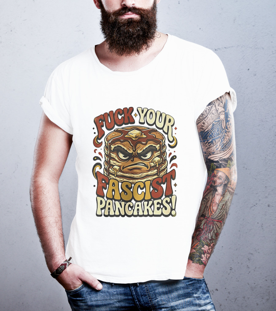 Fascist Pancakes Angry Stack Protest Message T-Shirt
