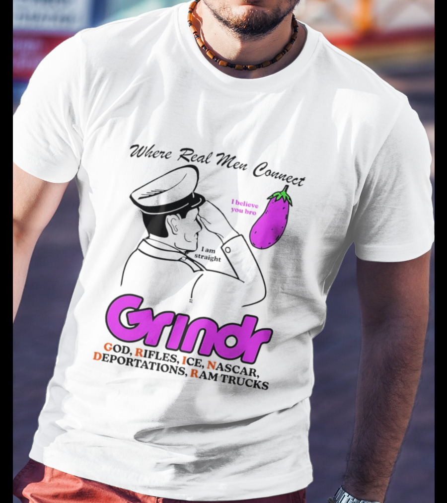 Grindr Where Real Men Connect God Rifles ICE NASCAR Deportations Ram Trucks I Believe You Too T-Shirt