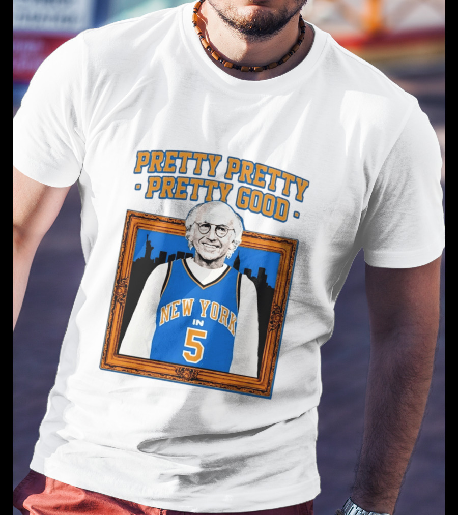 Pretty Pretty Pretty Good Larry David New York Number 5 T-Shirt
