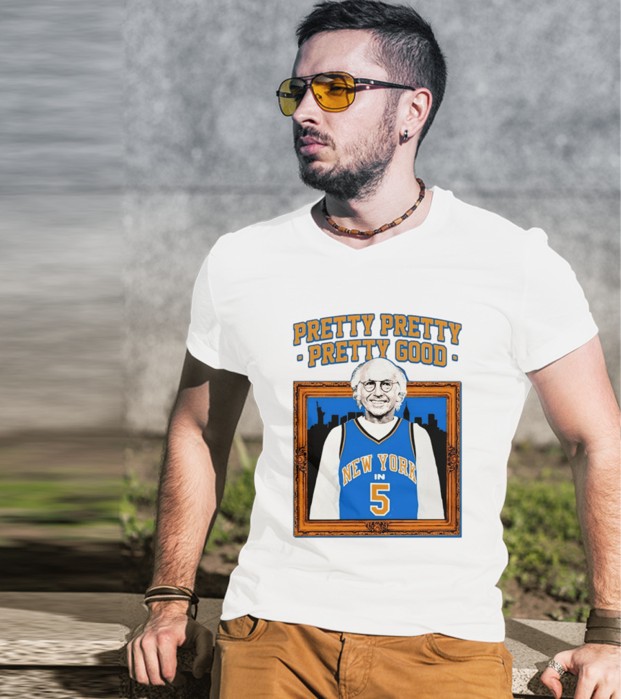 Pretty Pretty Pretty Good Larry David New York Number 5 T-Shirt