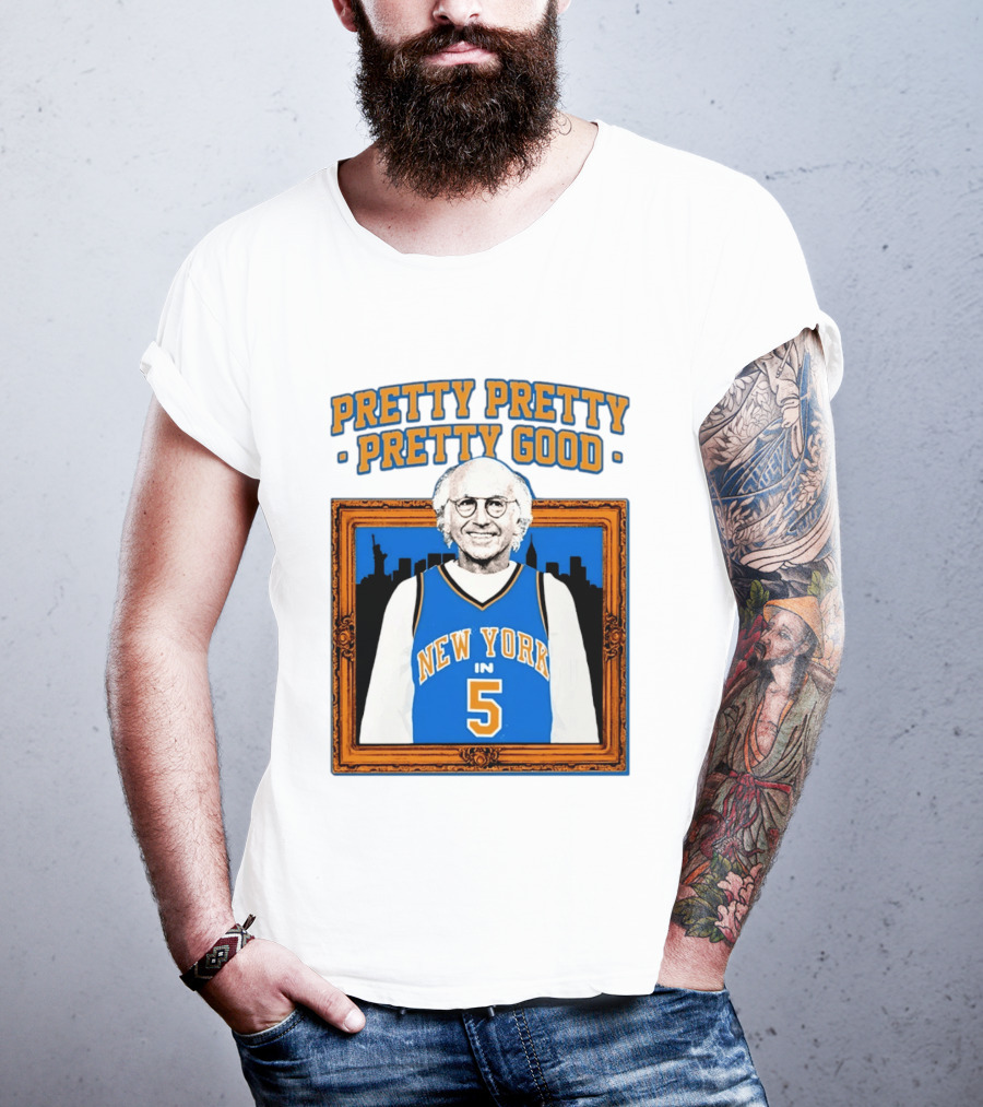 Pretty Pretty Pretty Good Larry David New York Number 5 T-Shirt