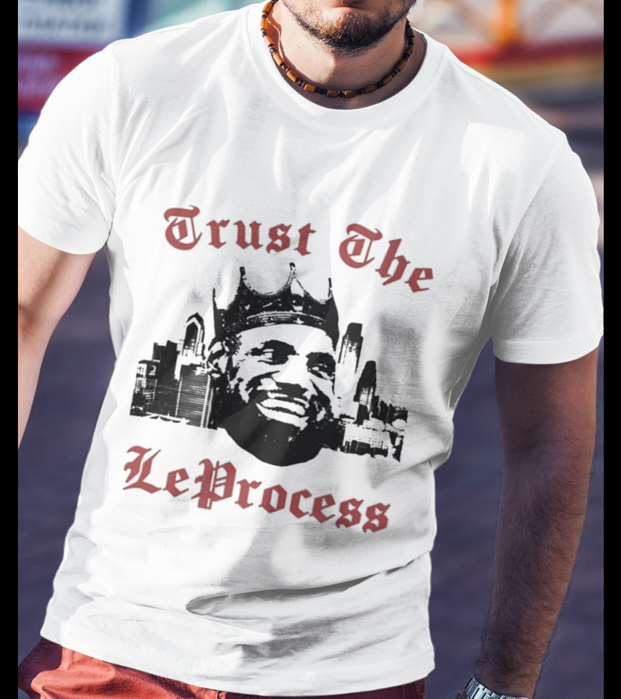 Trust The LeProcess LeBron James Crowned City T-Shirt