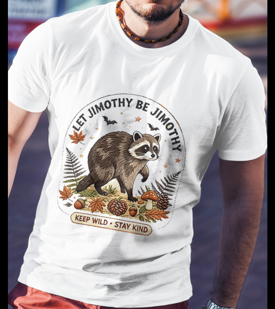 Let Jimothy Be Jimothy Keep Wild Stay Kind Raccoon Autumn Nature Scene T-Shirt