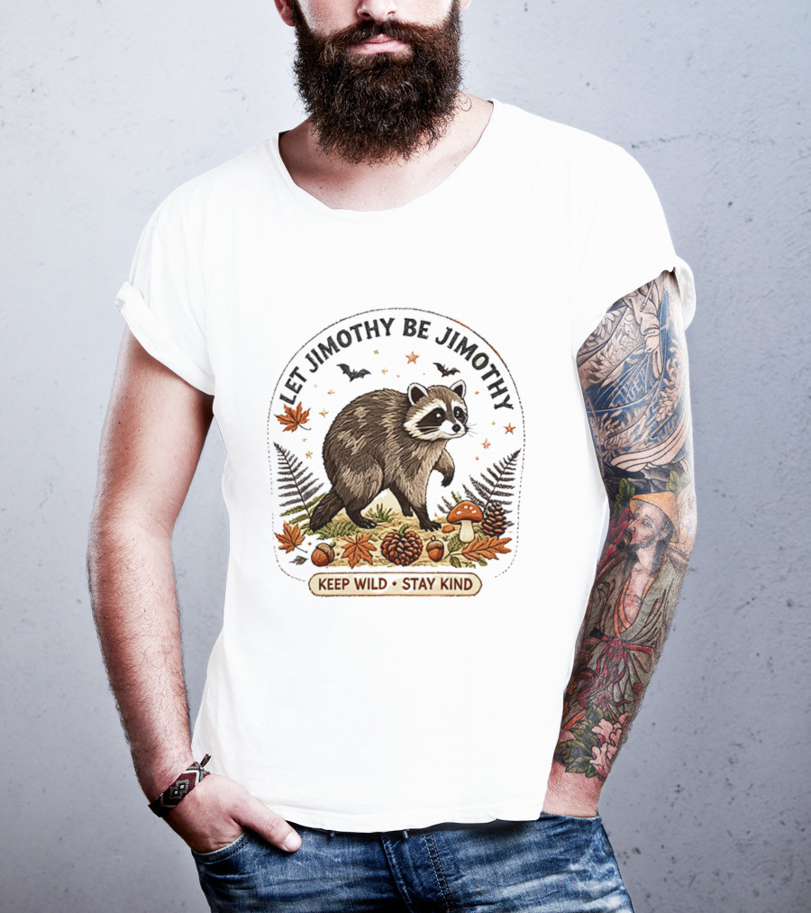 Let Jimothy Be Jimothy Keep Wild Stay Kind Raccoon Autumn Nature Scene T-Shirt