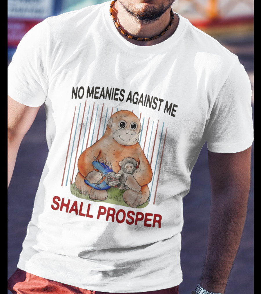 No Meanies Against Me Shall Prosper Orangutan With Needler T-Shirt