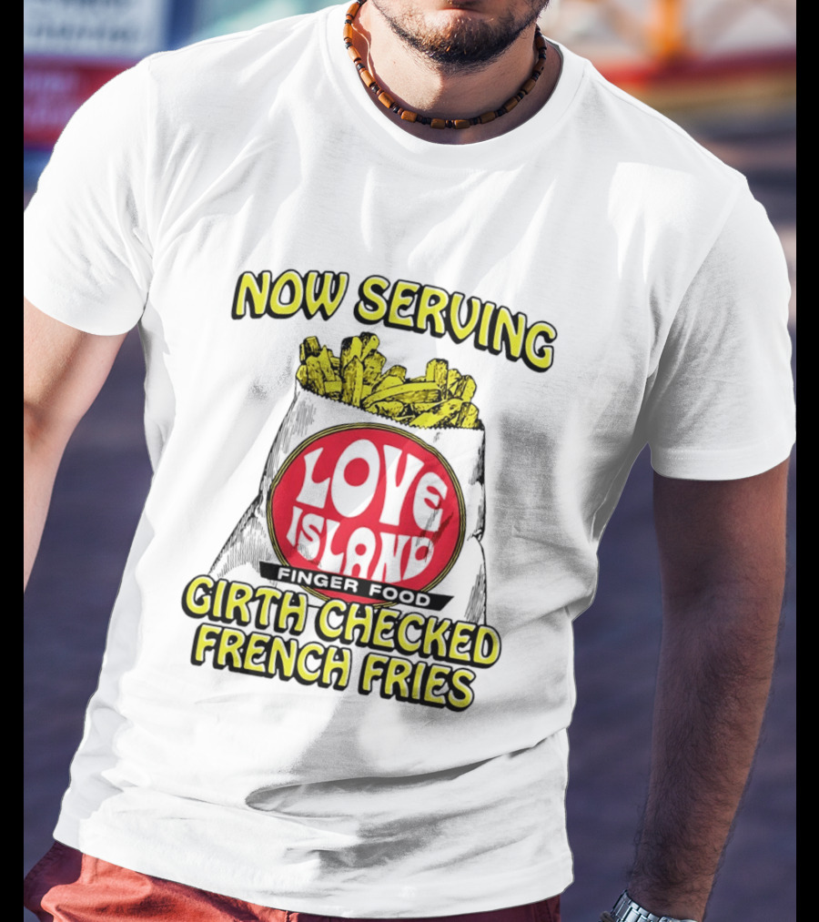 Now Serving Love Island Finger Food Girth Checked French Fries T-Shirt
