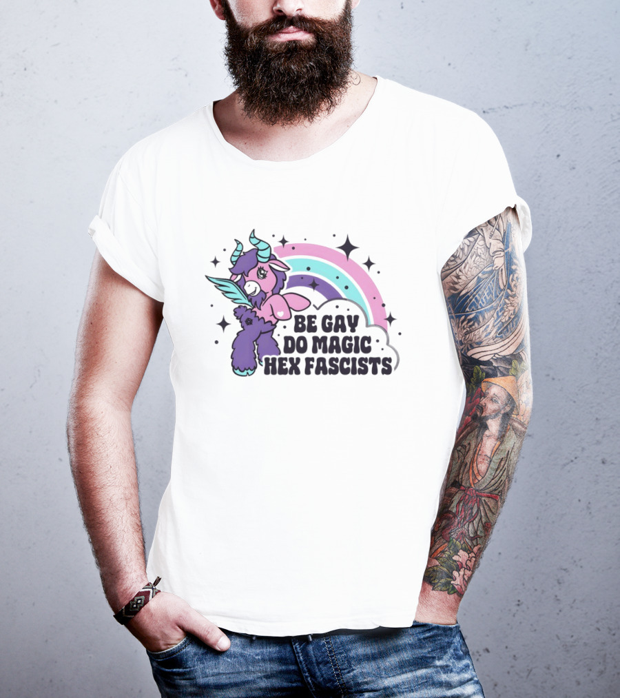 Be Gay Do Magic Hex Fascists Unicorn Rainbow LGBTQ+ Pride T-Shirt