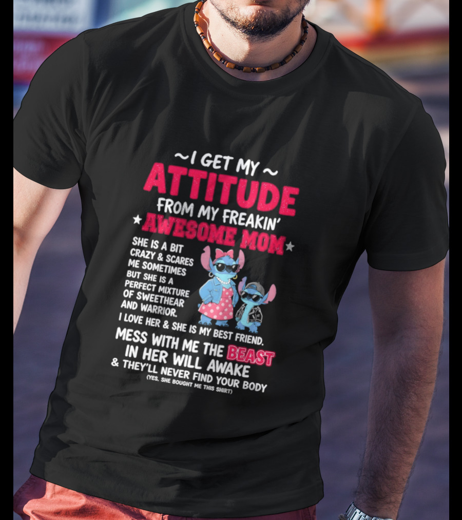 Stitch I Get My Attitude From My Freakin' Awesome Mom Mess With The Beast In Her Will Awake T-Shirt