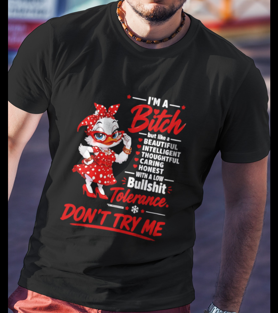 I'm A Bitch Beautiful Intelligent Thoughtful Caring Honest Bullshit Tolerance Don't Try Me T-Shirt