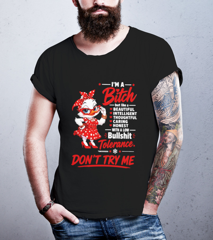 I'm A Bitch Beautiful Intelligent Thoughtful Caring Honest Bullshit Tolerance Don't Try Me T-Shirt