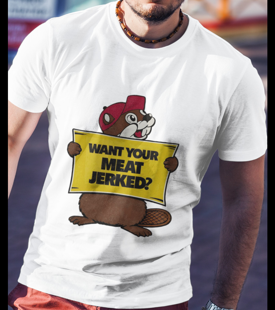 Buc Ee's Beaver Want Your Meat Jerked Sign Bold Text Red Cap T-Shirt