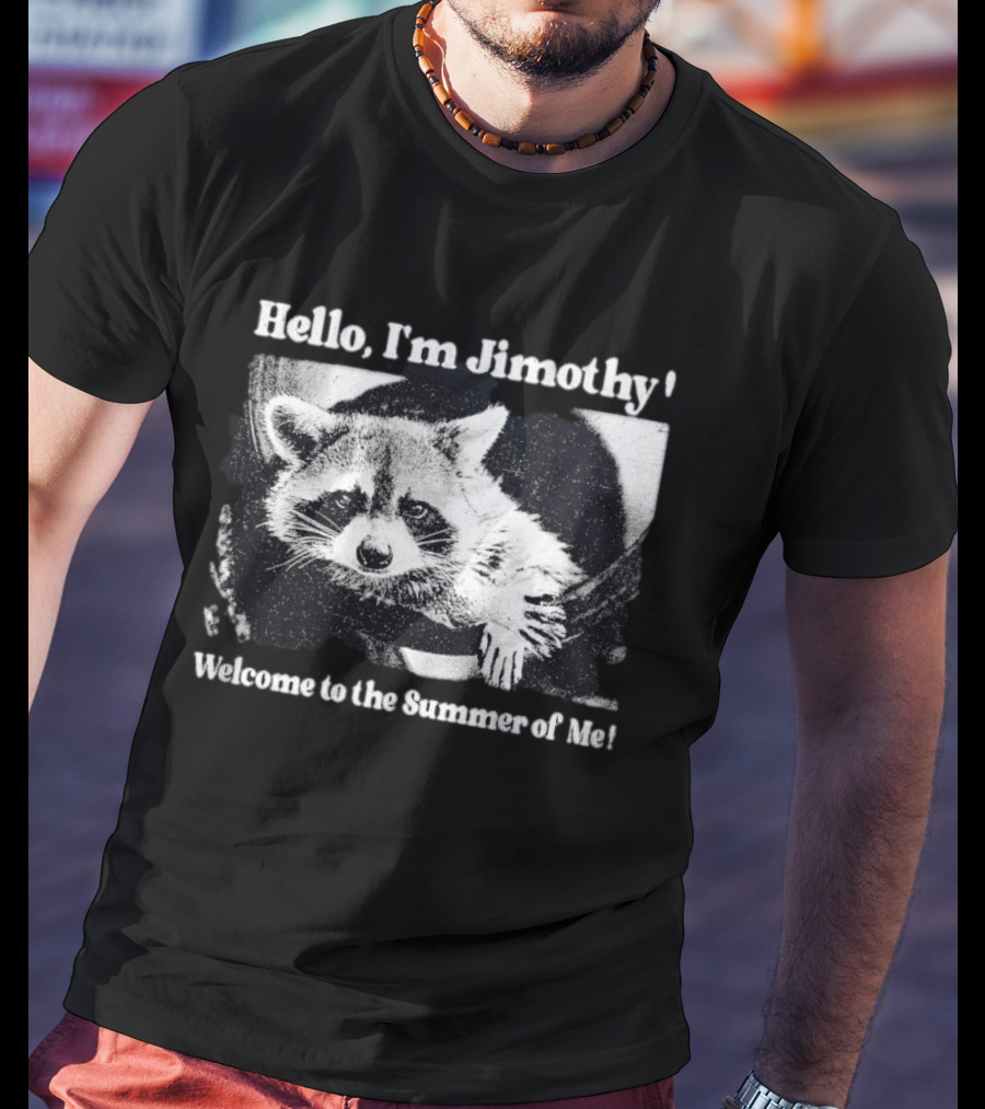 Hello I'm Jimothy Raccoon Welcome To The Summer Of Me T-Shirt