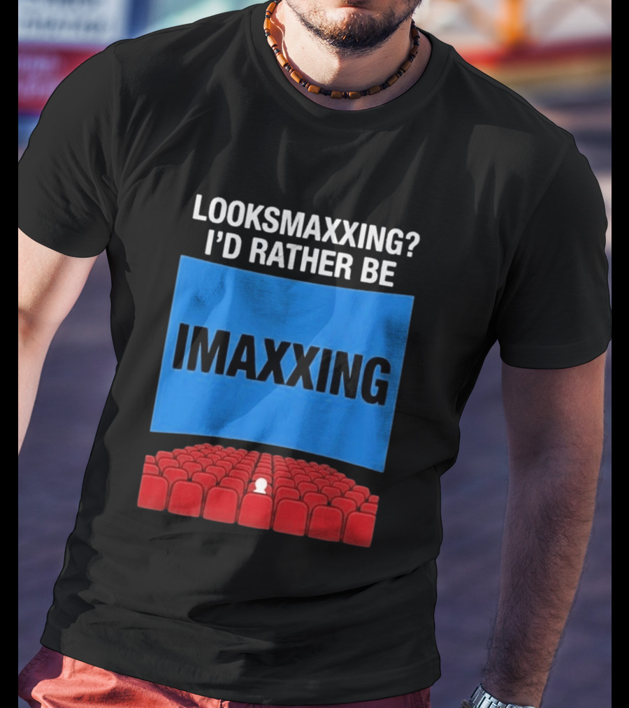 Looksmaxxing I'd Rather Be Imaxxing In Cinema Seats T-Shirt