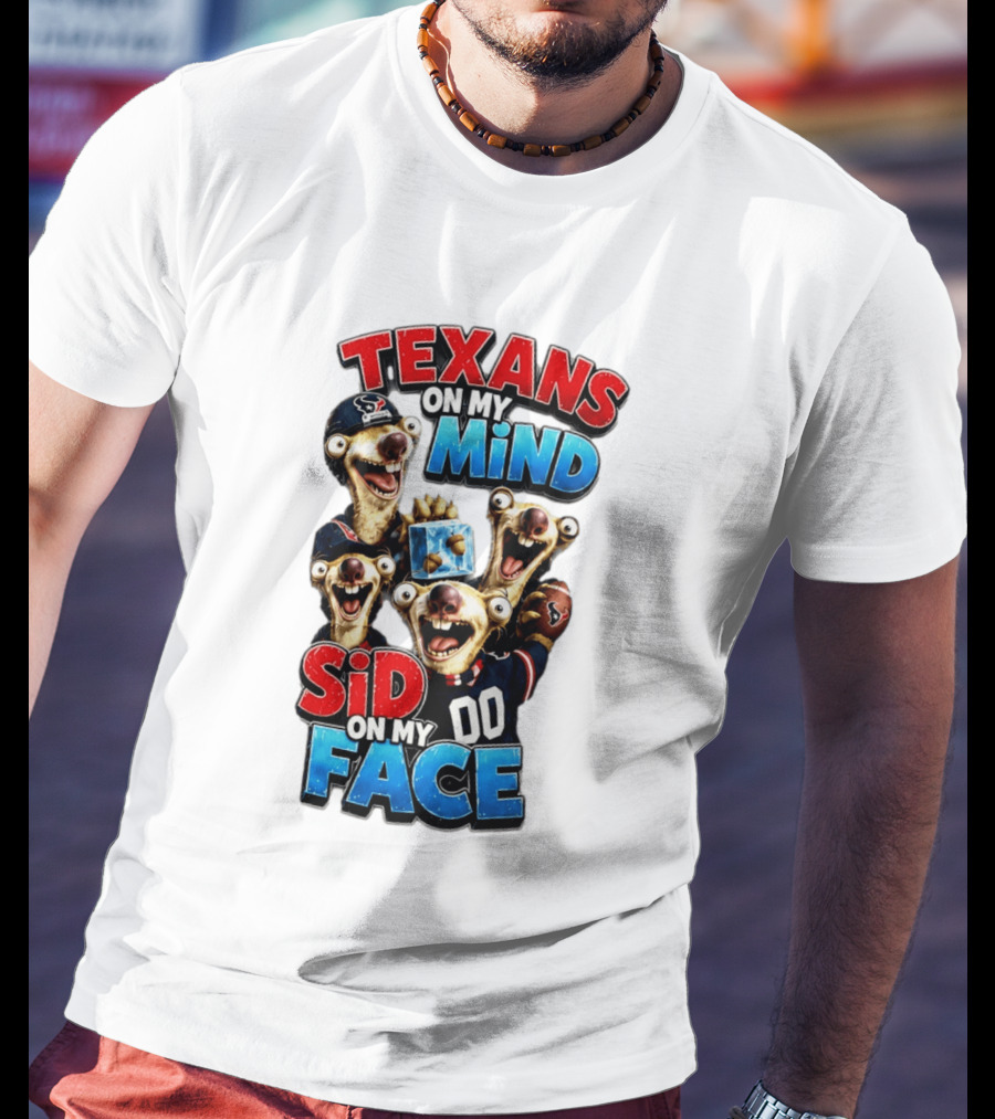 Texans On My Mind Sid On My Face Houston Football Fan Humor Ice Age Connection T-Shirt