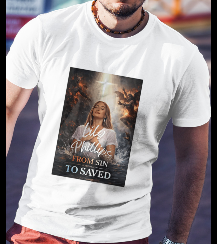 Lily Phillips From Sin To Saved Romans 6:4 Baptism T-Shirt