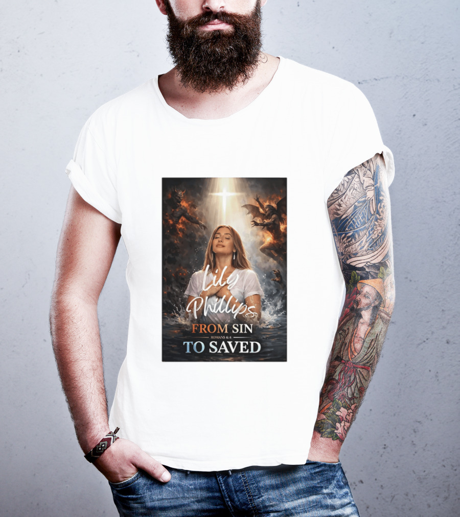 Lily Phillips From Sin To Saved Romans 6:4 Baptism T-Shirt