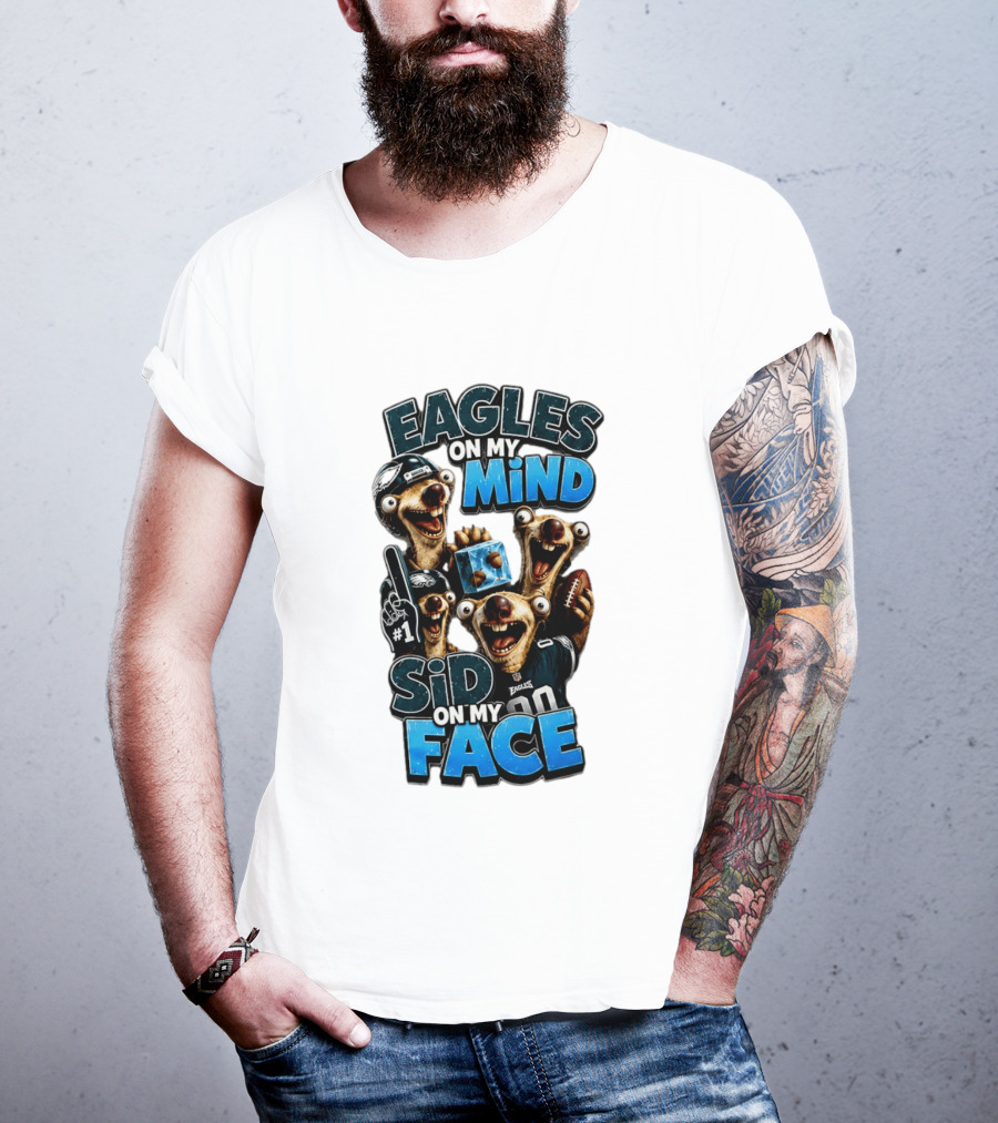 Eagles On My Mind Sid On My Face Philadelphia Football Humor T-Shirt