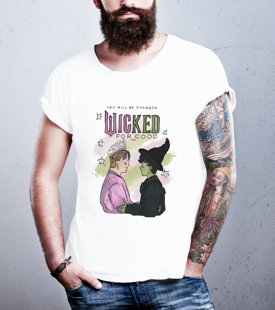You Will Be Changed Wicked For Good Glinda Elphaba T-Shirt