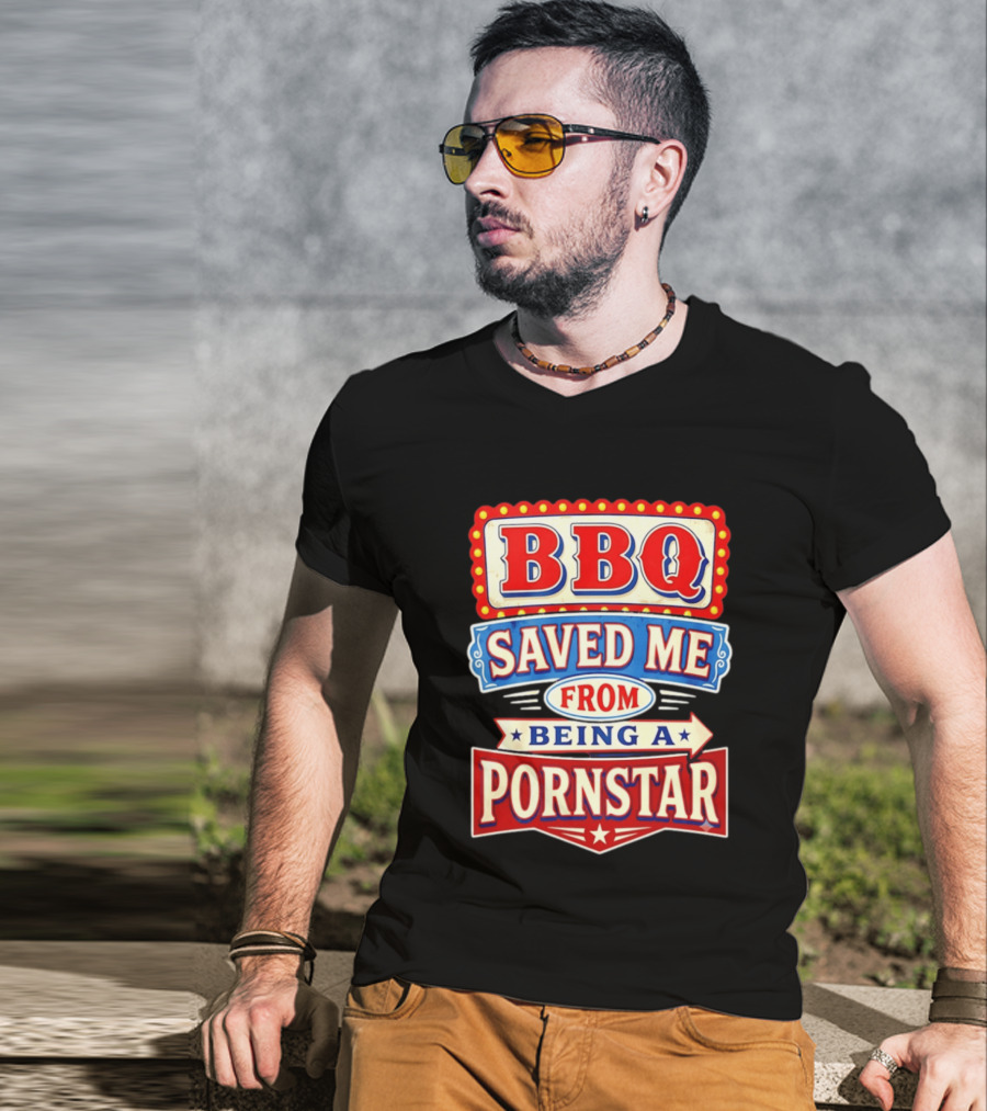 BBQ Saved Me From Being A Pornstar Funny Sign Decor T-Shirt