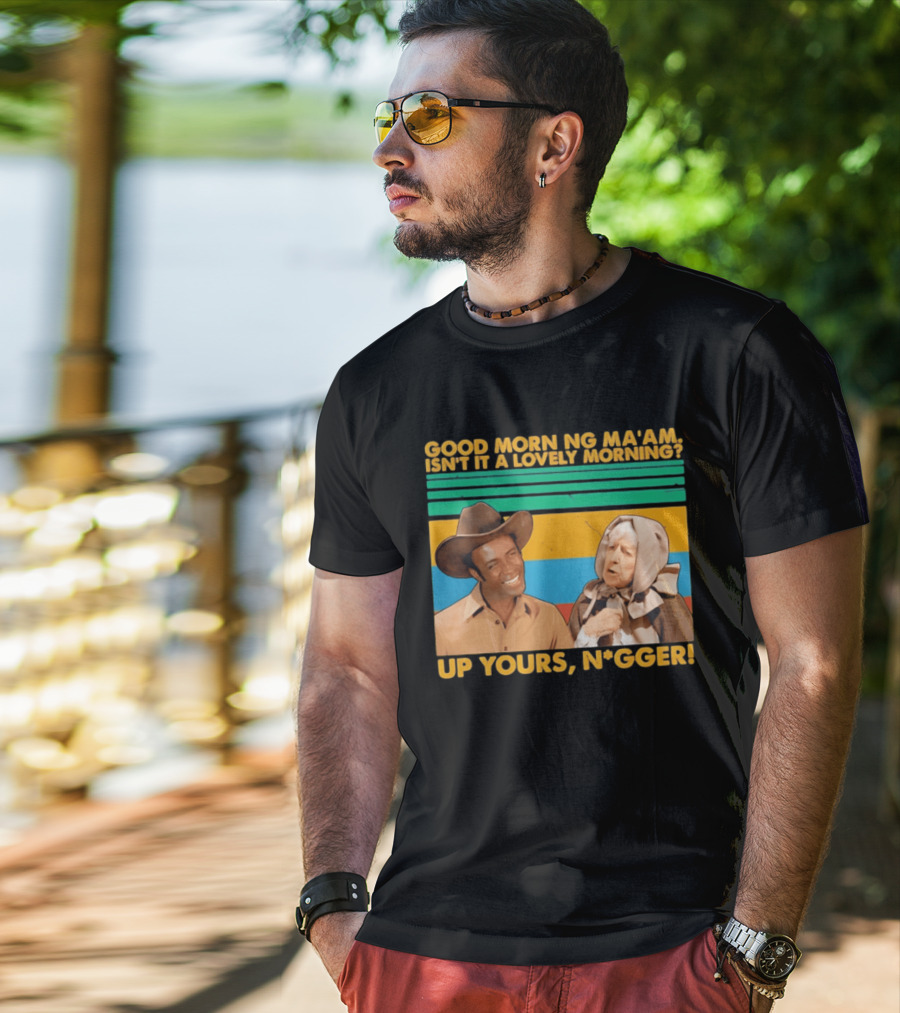 Blazing Saddles 1974 Good Morning Ma’am Isn’t It A Lovely Morning Up Yours Nigger T-Shirt