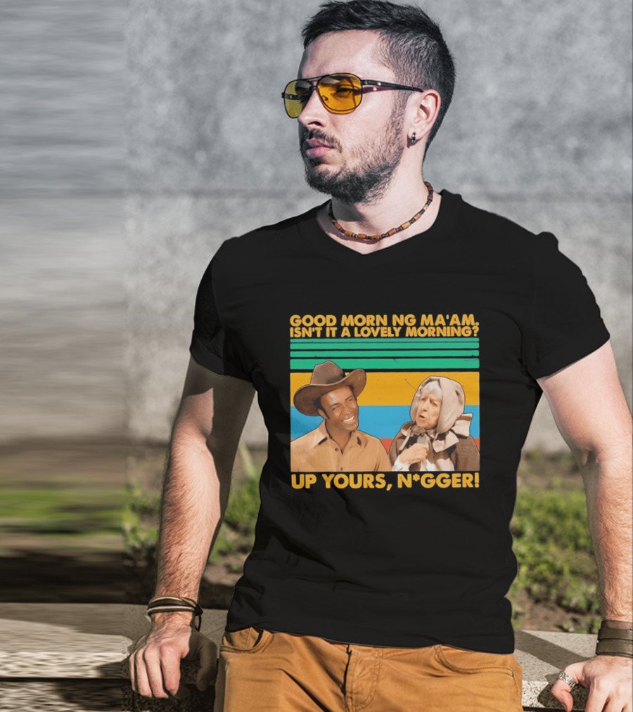 Blazing Saddles 1974 Good Morning Ma’am Isn’t It A Lovely Morning Up Yours Nigger T-Shirt