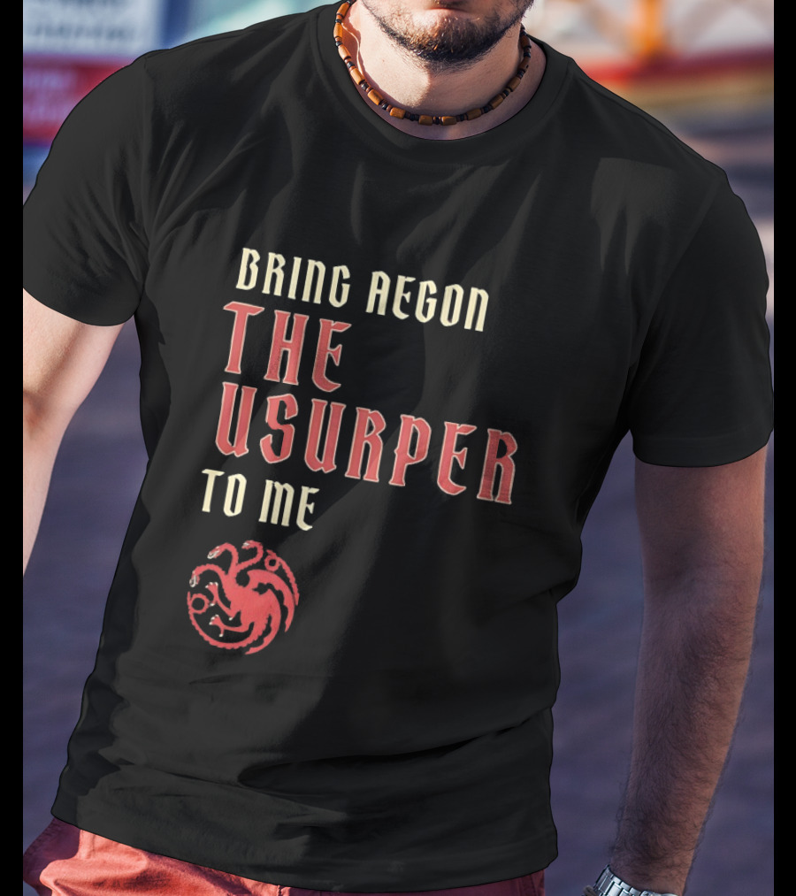 Bring Aegon The Usurper To Me House Of The Dragon Targaryen Sigil 2026 T-Shirt