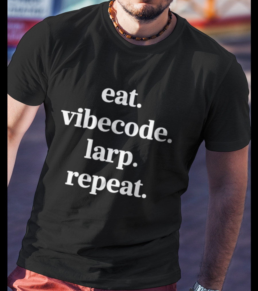 Eat Vibecode Larp Repeat T-Shirt