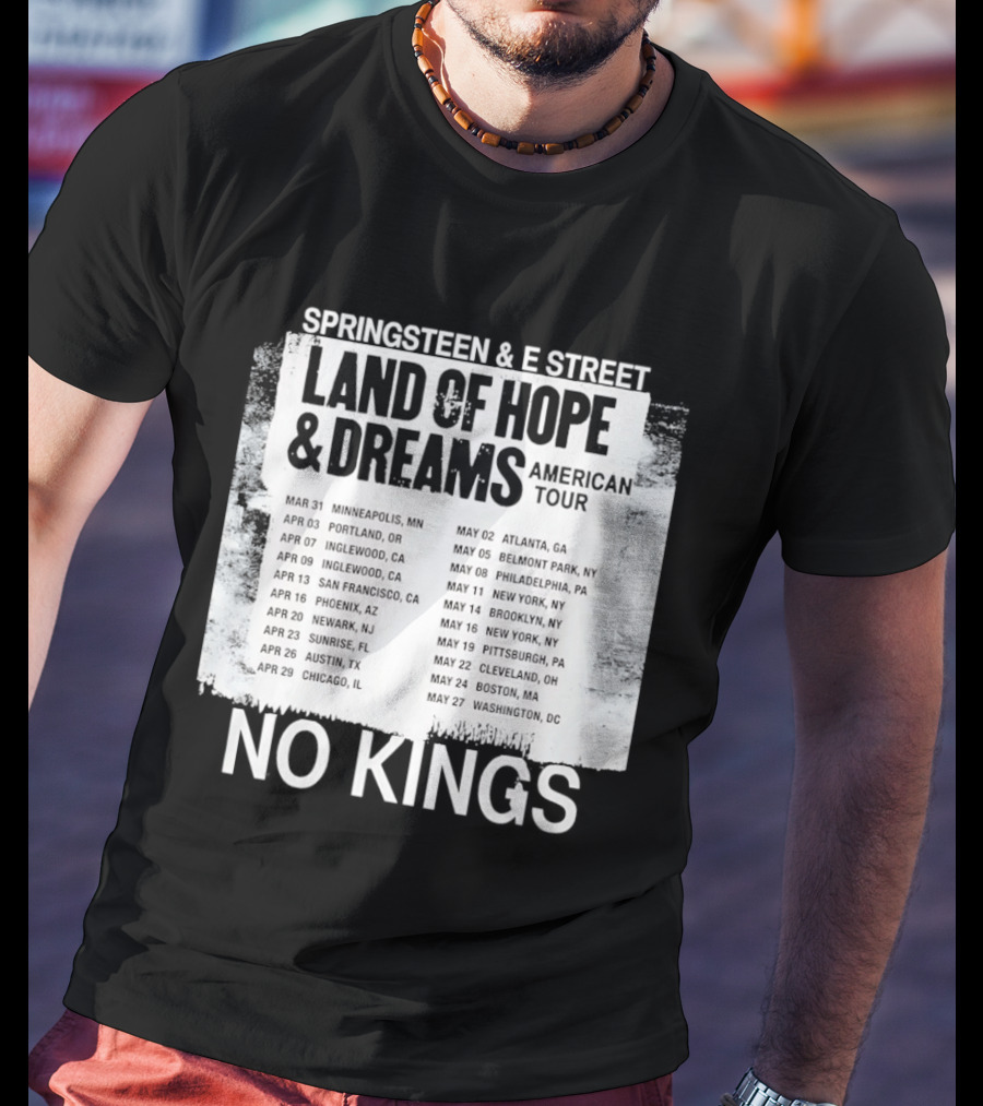 Bruce Springsteen E Street Band Land Of Hope Dreams Tour 2026 No Kings Cities Dates T-Shirt