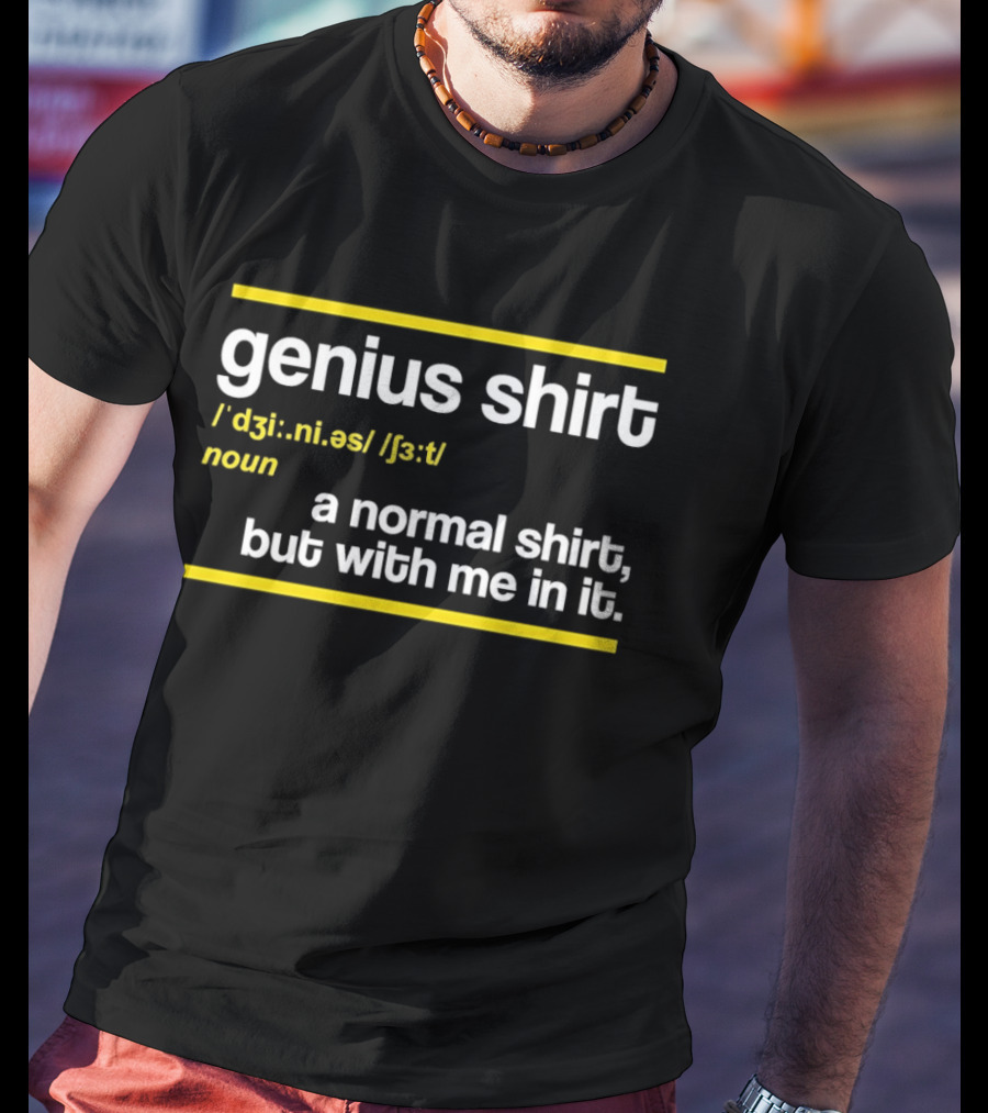 Genius Shirt Definition A Normal But With Me In It T-Shirt