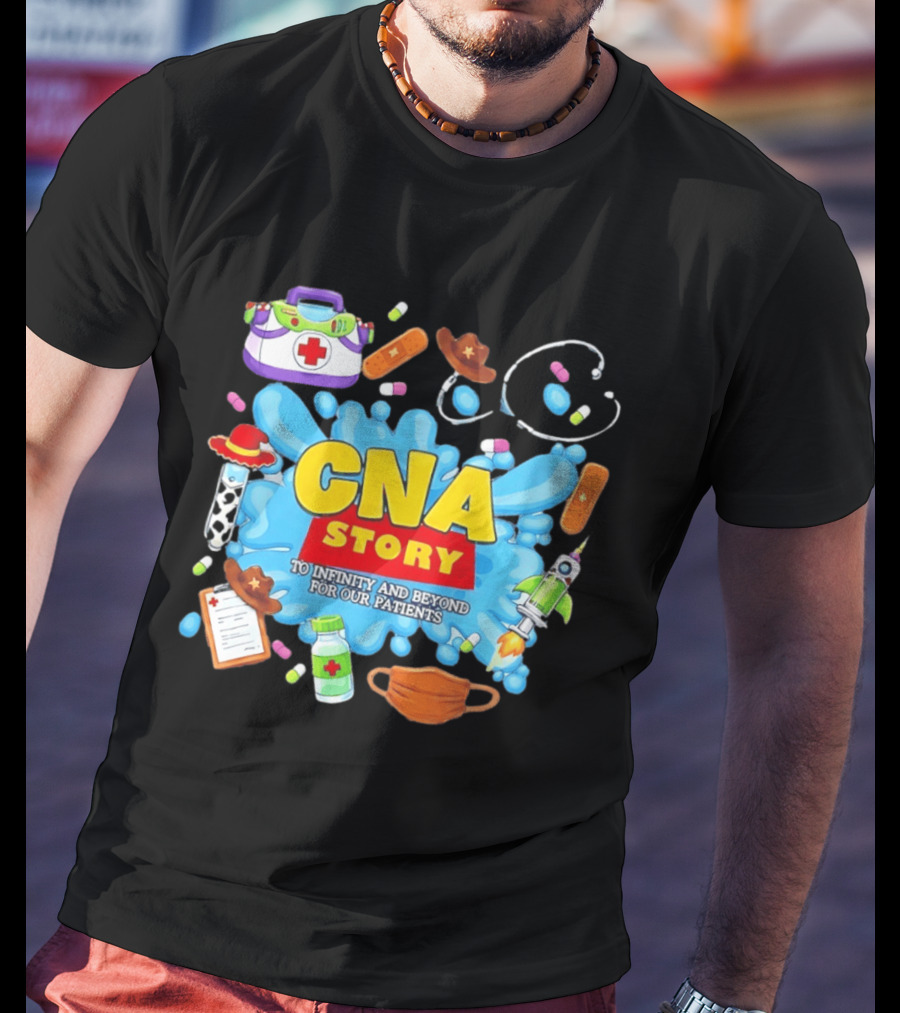 CNA Story To Infinity And Beyond For Our Patients With Medical T-Shirt