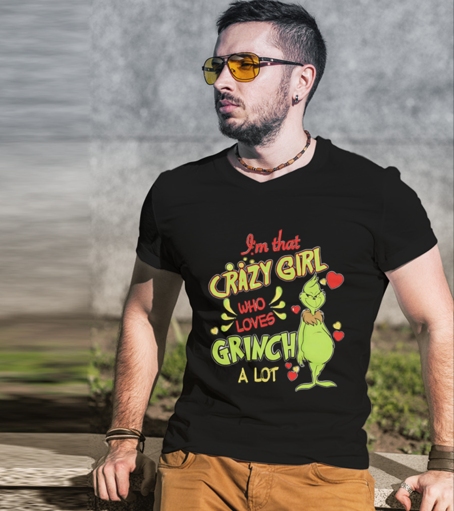 I'm That Crazy Girl Who Loves Grinch A Lot T-Shirt