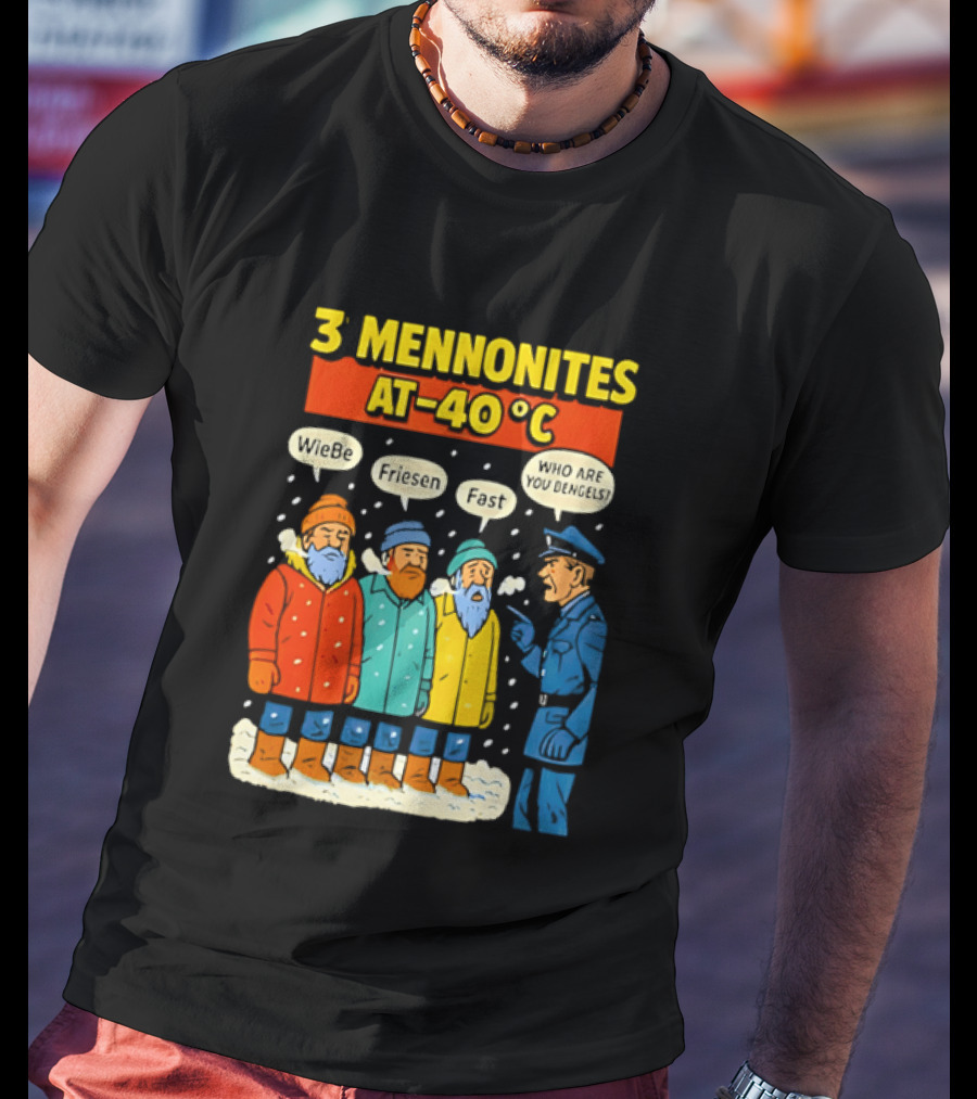 3 Mennonites At 40°C Humorous Wiebe Friesen Fast Who Are You Dengels T-Shirt