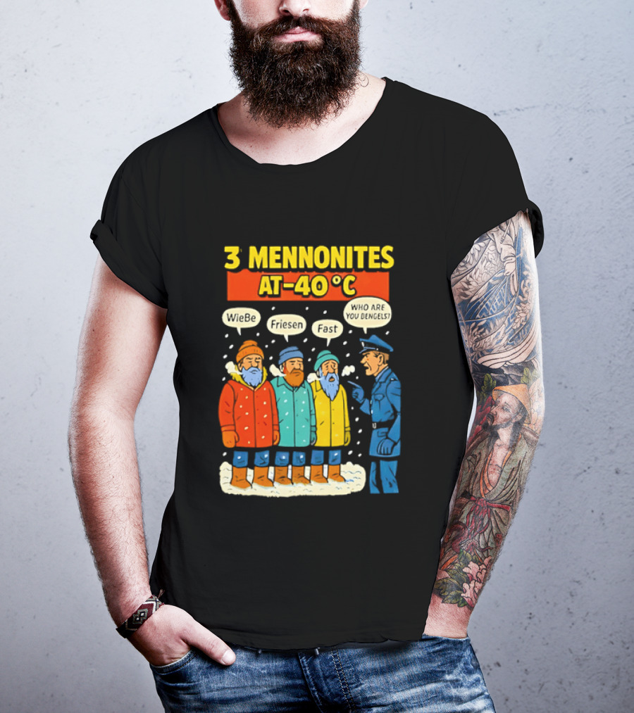 3 Mennonites At 40°C Humorous Wiebe Friesen Fast Who Are You Dengels T-Shirt