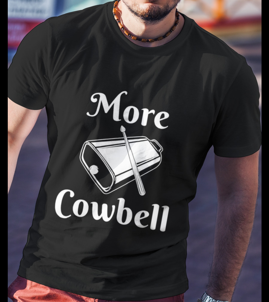 More Cowbell Instrument Classic Humor Phrase T-Shirt