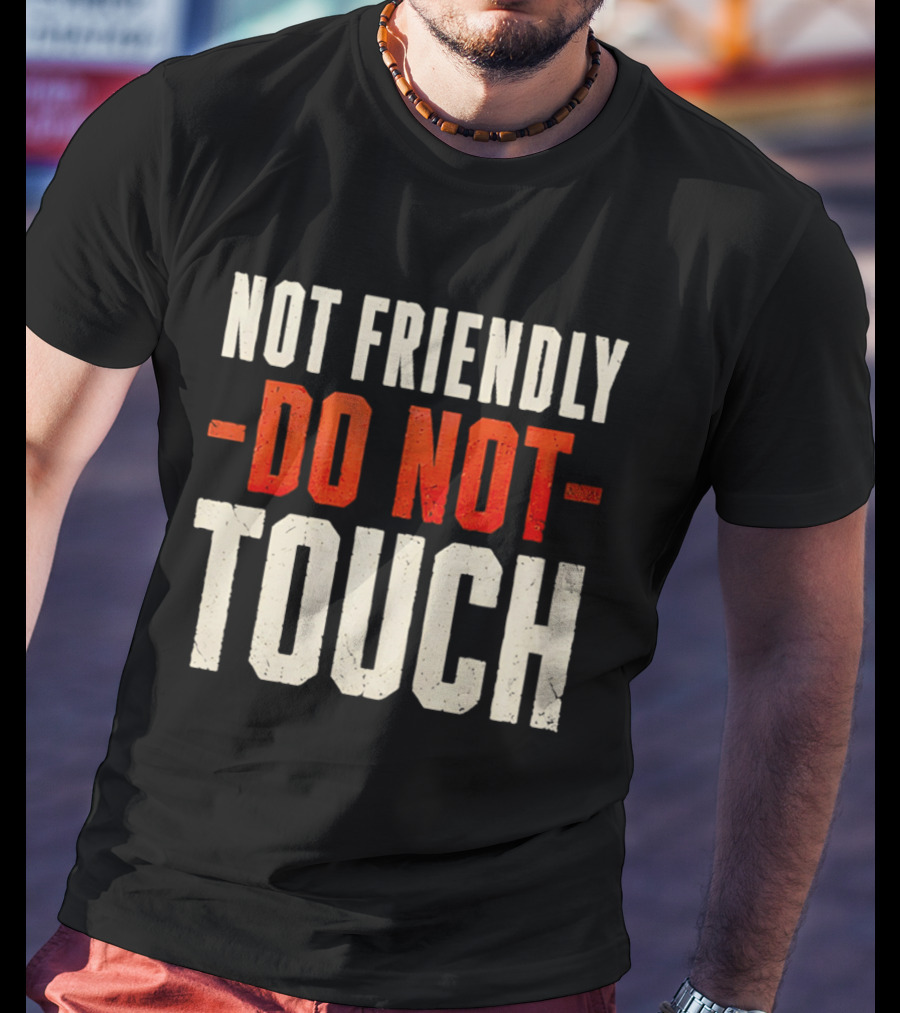 Not Friendly Do Not Touch T-Shirt
