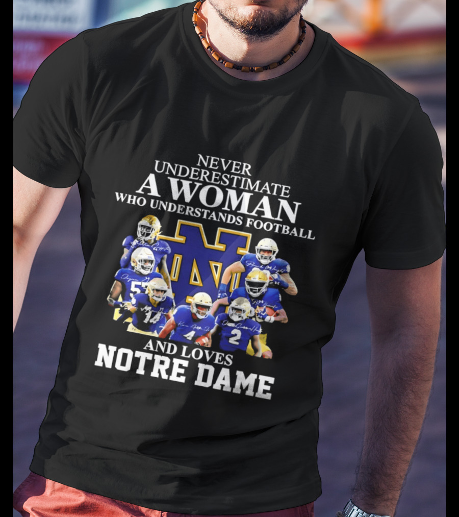 Never Underestimate A Woman Who Understands Football And Loves Notre Dame T-Shirt