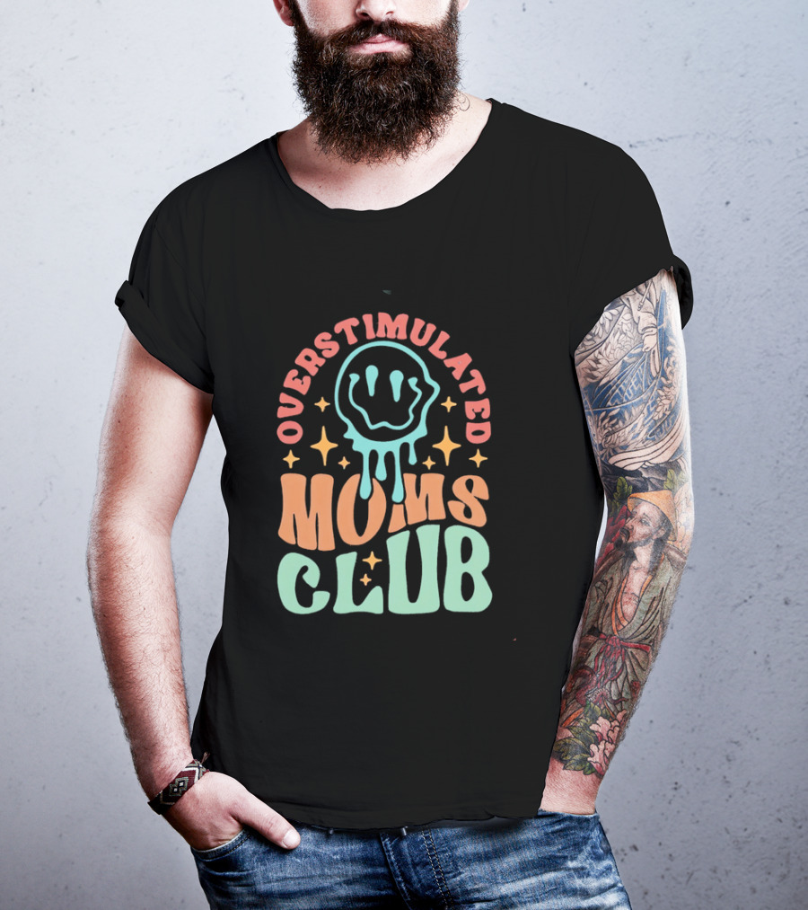 Overstimulated Moms Club Colorful Dripping Smiley Face And Stars T-Shirt