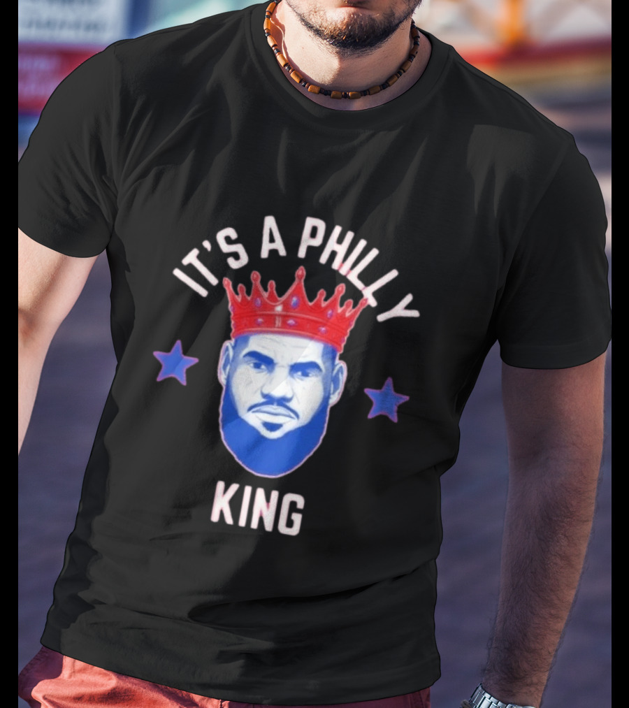 Lebron James It's A Philly King Philadelphia 76ers T-Shirt