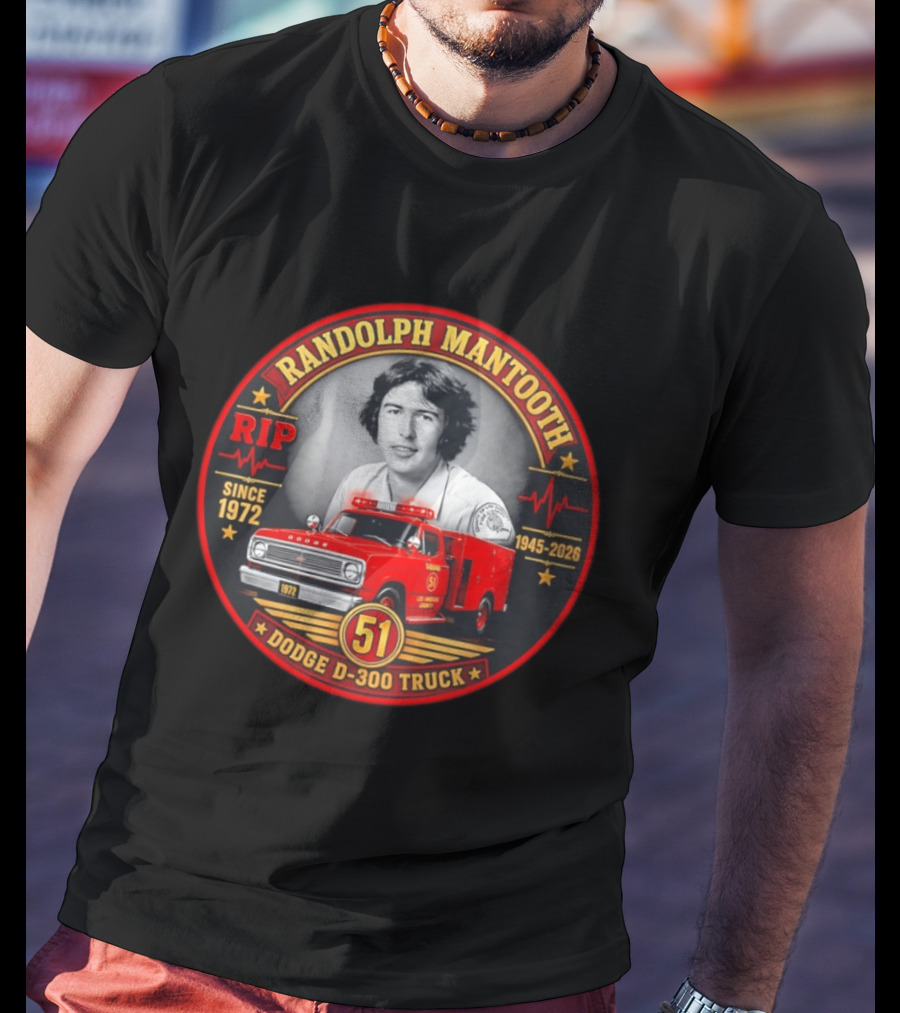 RIP Randolph Mantooth 1945 2026 Los Angeles Squad 51 Dodge D 300 Truck Since 1972 T-Shirt