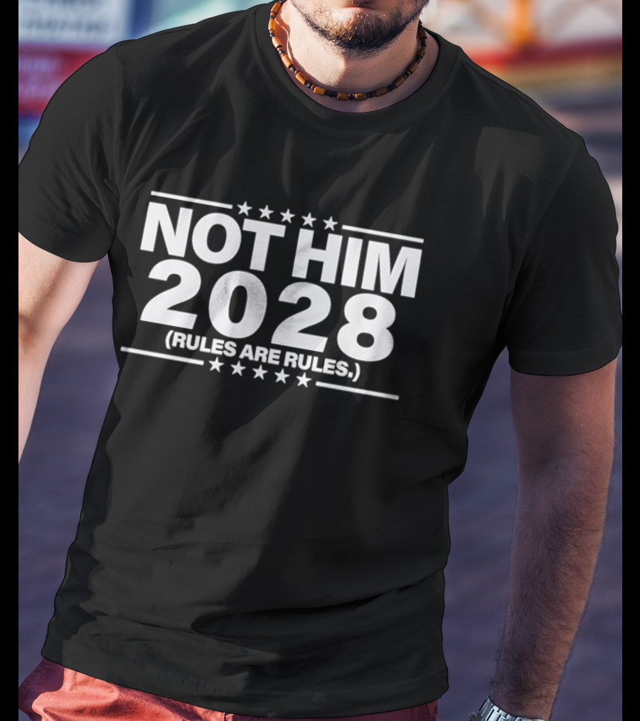 Not Him 2028 Political Rules Are Rules Message T-Shirt