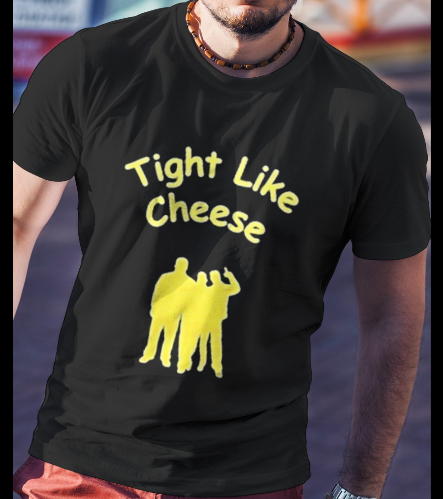 Tight Like Cheese Friendship Trio T-Shirt