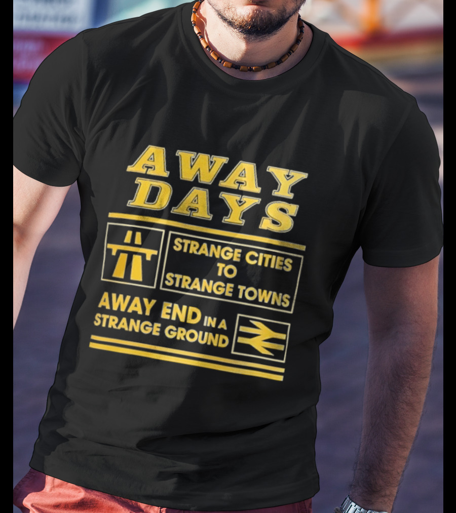 Away Days Strange Cities To Strange Towns Away End In A Strange Ground T-Shirt
