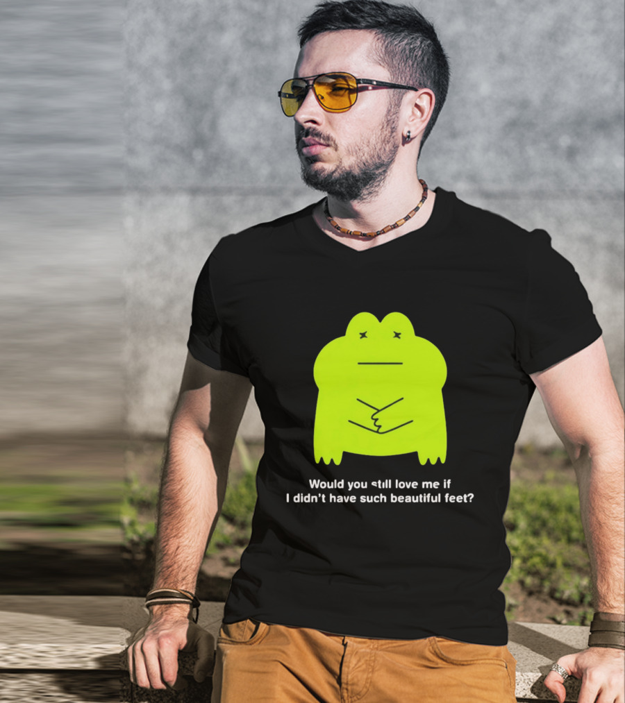 Would You Still Love Me If I Didn't Have Such Beautiful Feet Frog Meme Lime Green Funny Frog T-Shirt