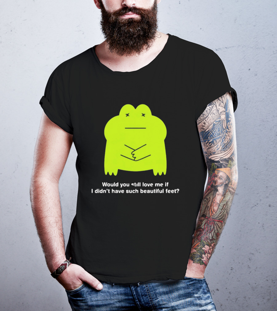 Would You Still Love Me If I Didn't Have Such Beautiful Feet Frog Meme Lime Green Funny Frog T-Shirt