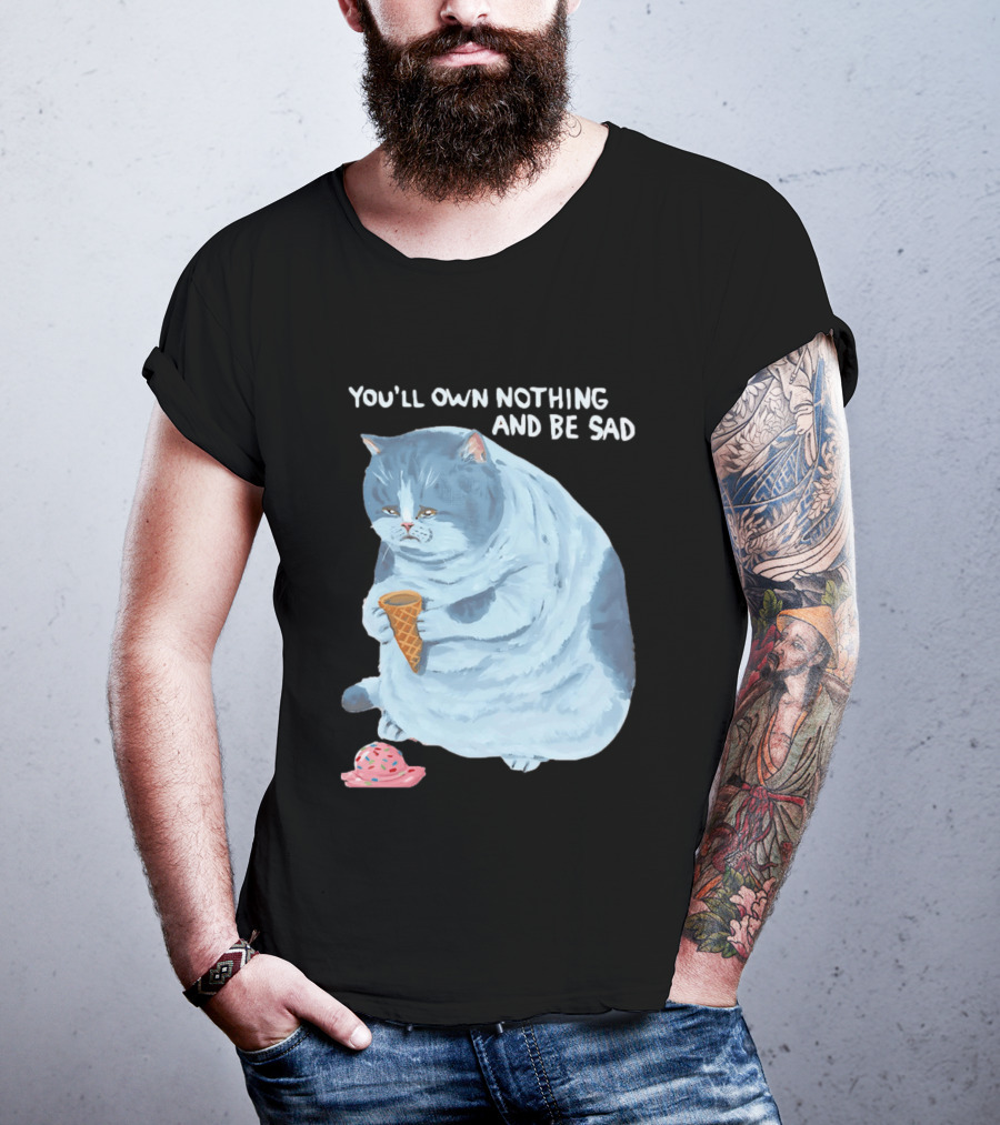 You'll Own Nothing And Be Sad Cat Holding Ice Cream Cone T-Shirt
