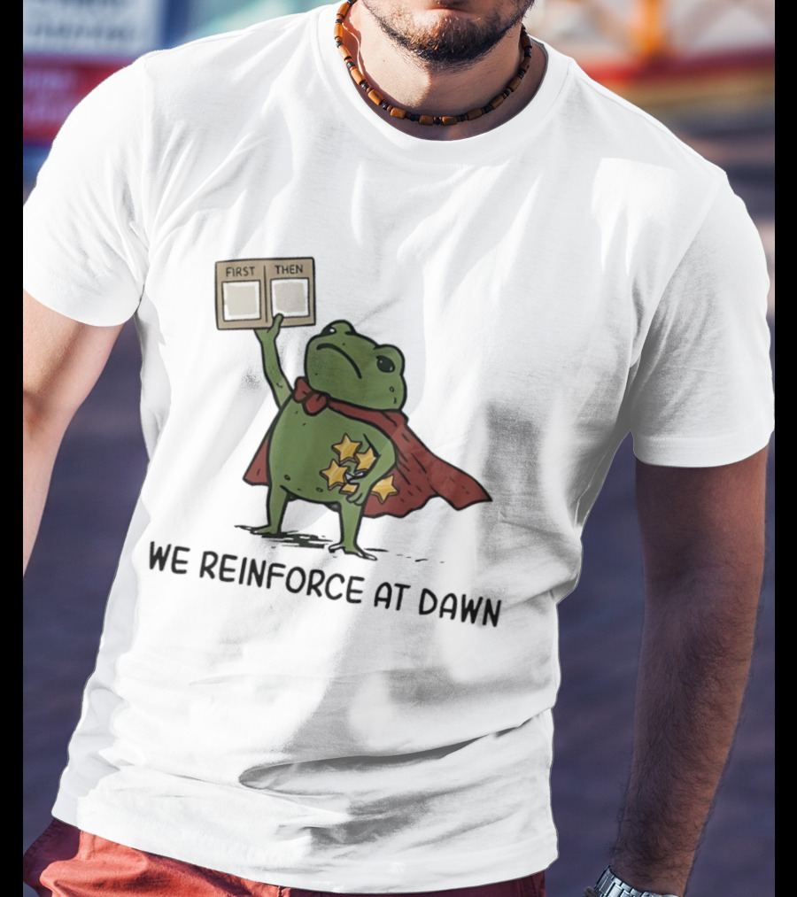 First Then Frog We Reinforce At Dawn T-Shirt