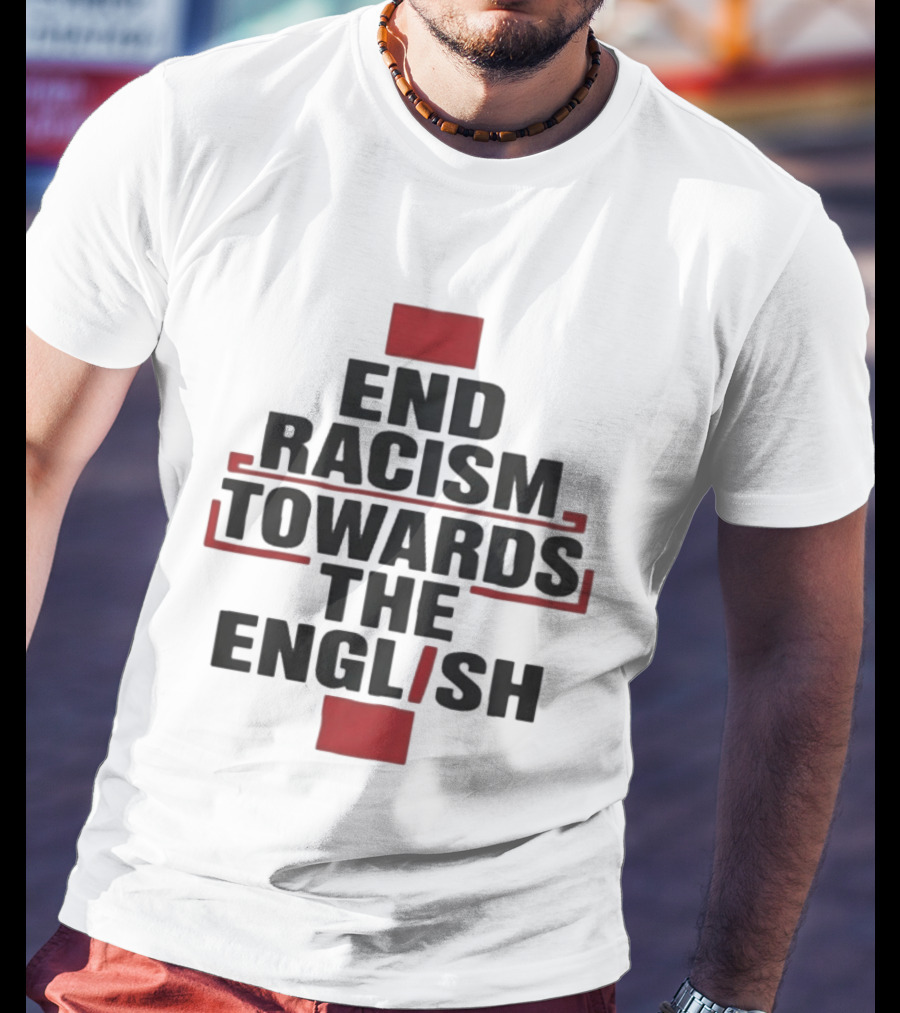 End Racism Towards The English Trending Anti Racism Awareness T-Shirt