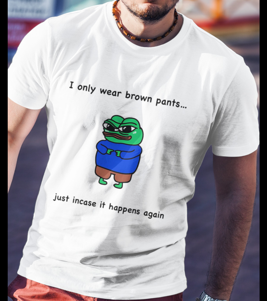 I Only Wear Brown Pants Frog Just Incase It Happens Again T-Shirt