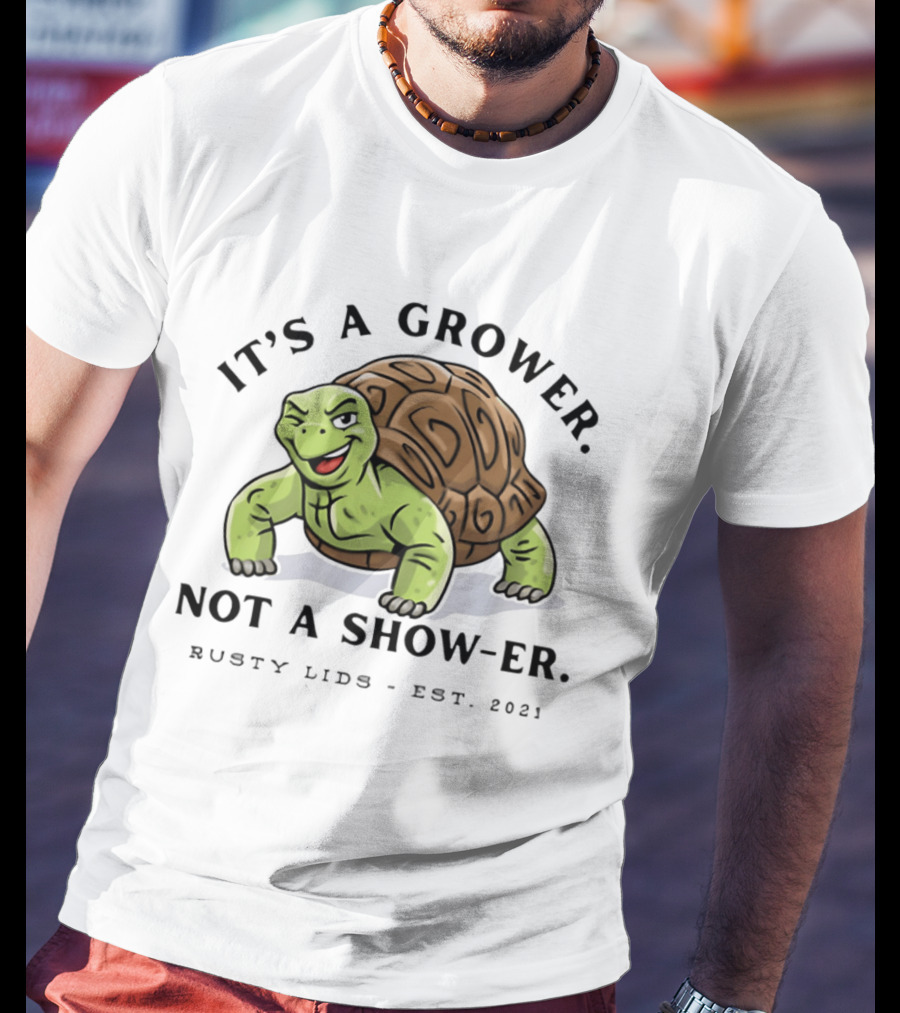 It's A Grower Not A Show Er Turtle Rusty Lids Est 2021 T-Shirt